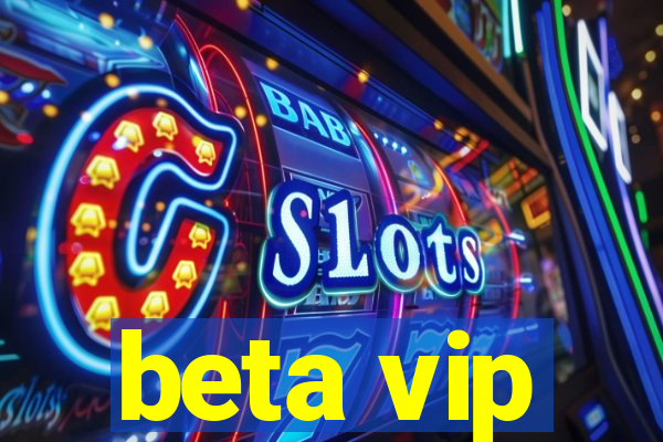 beta vip